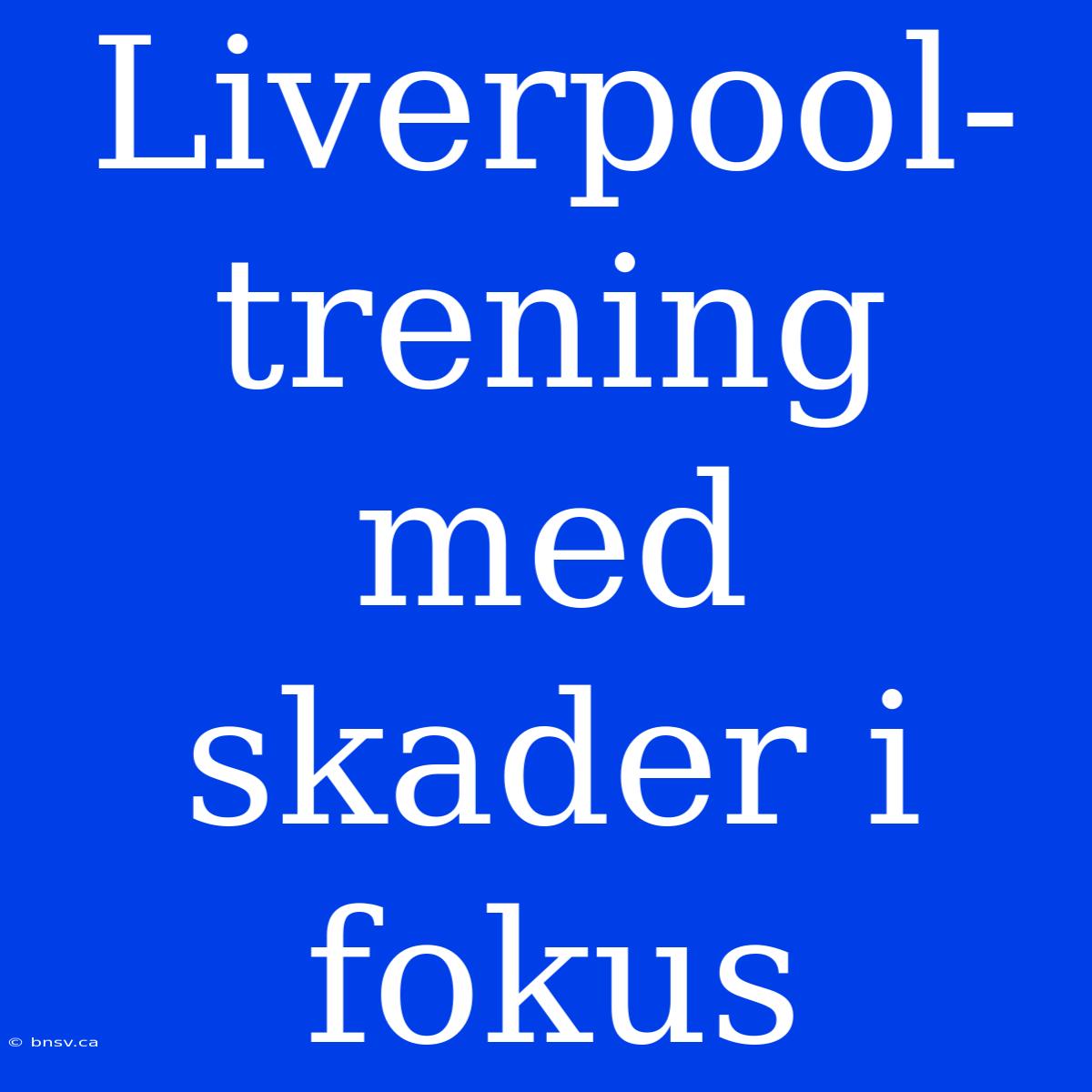 Liverpool-trening Med Skader I Fokus