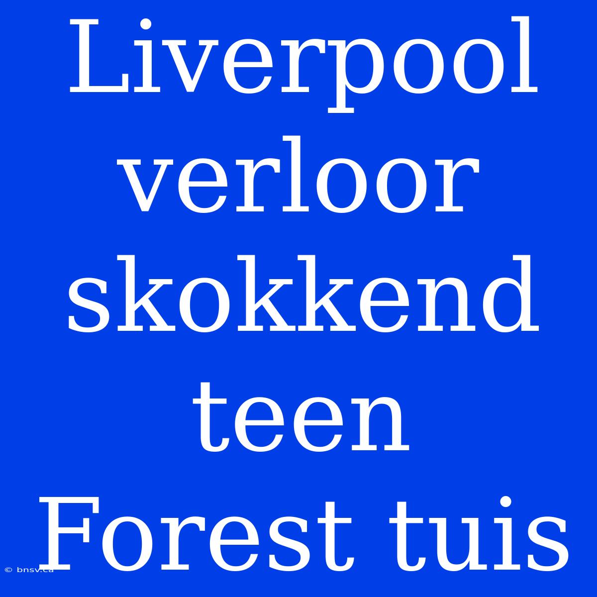 Liverpool Verloor Skokkend Teen Forest Tuis