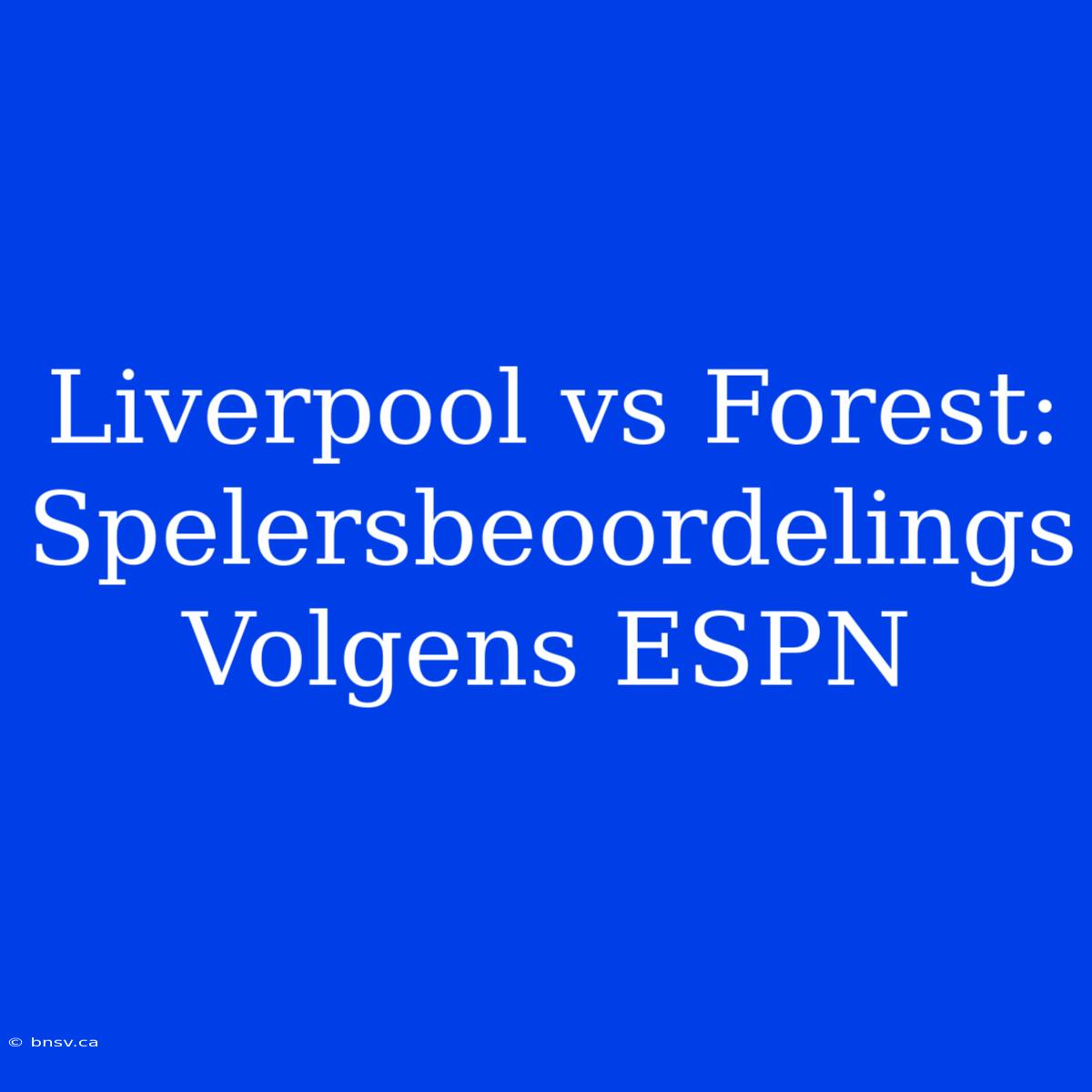 Liverpool Vs Forest: Spelersbeoordelings Volgens ESPN