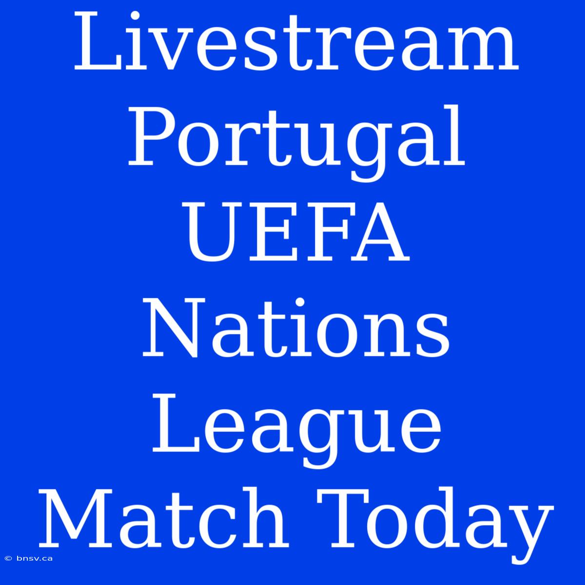 Livestream Portugal UEFA Nations League Match Today