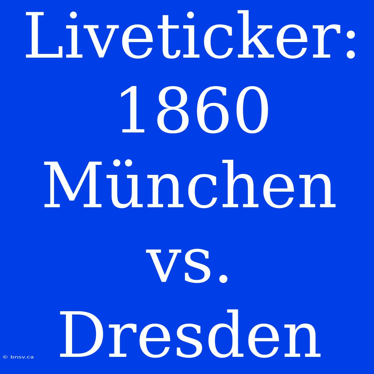 Liveticker: 1860 München Vs. Dresden