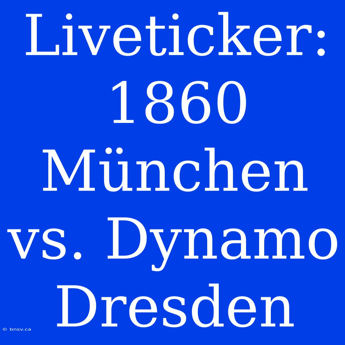 Liveticker: 1860 München Vs. Dynamo Dresden