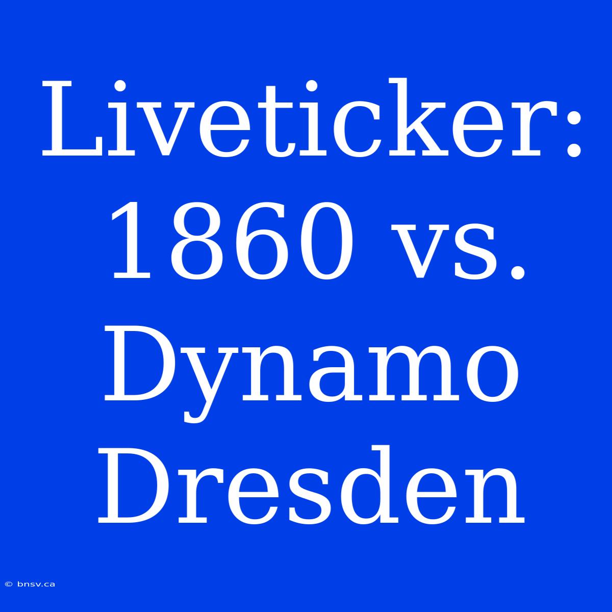 Liveticker: 1860 Vs. Dynamo Dresden