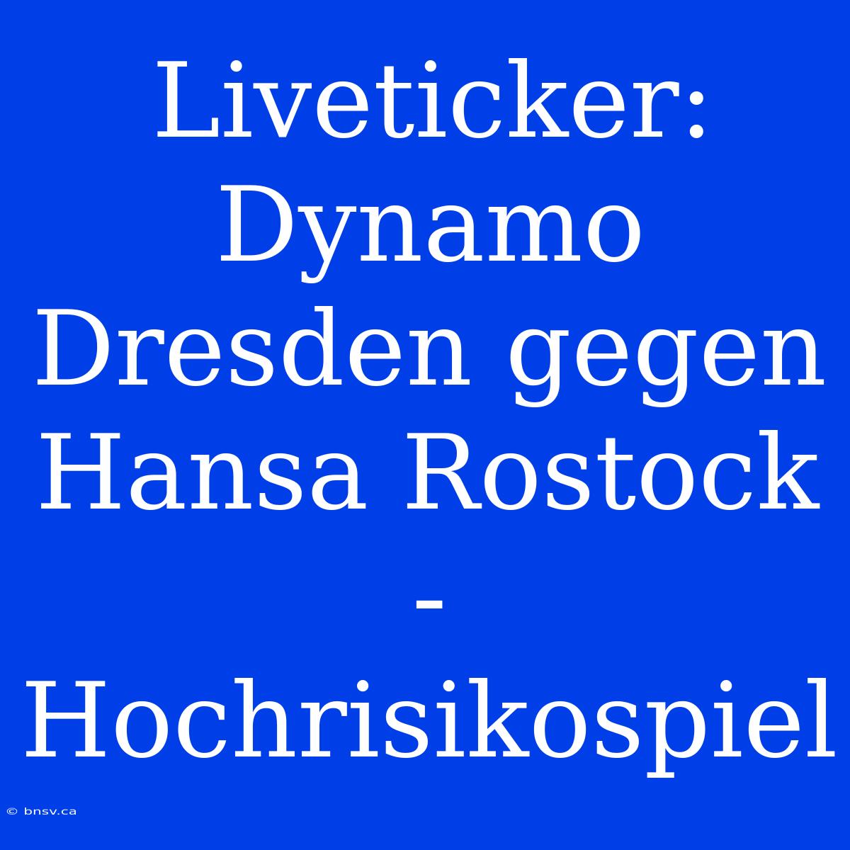 Liveticker: Dynamo Dresden Gegen Hansa Rostock - Hochrisikospiel