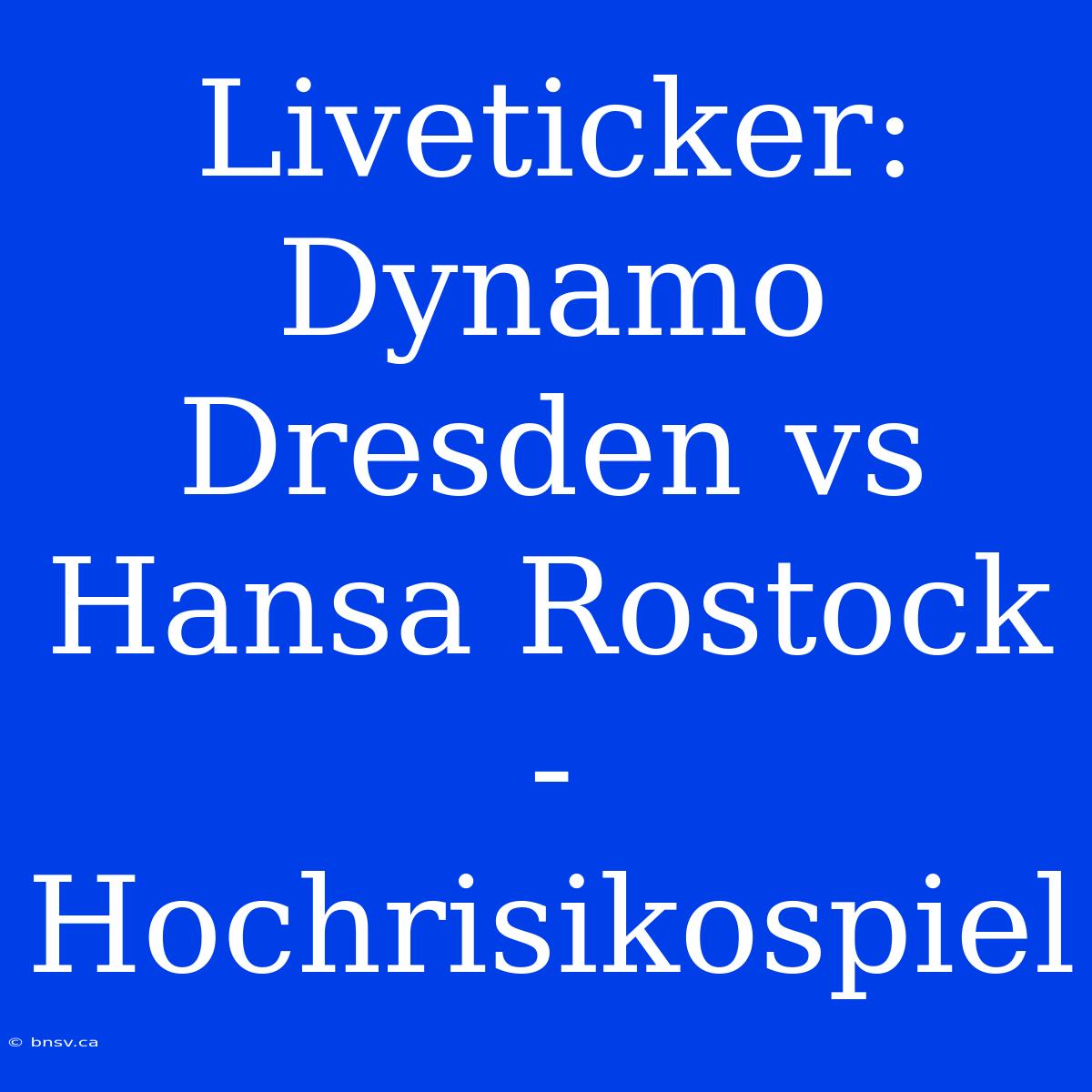 Liveticker: Dynamo Dresden Vs Hansa Rostock - Hochrisikospiel