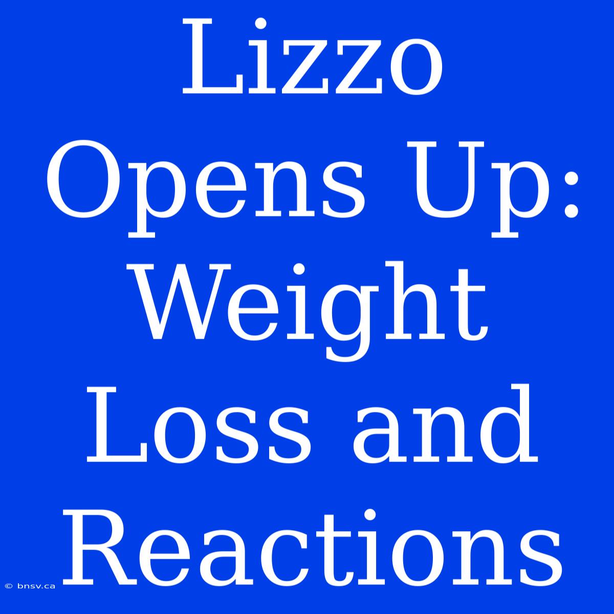 Lizzo Opens Up: Weight Loss And Reactions