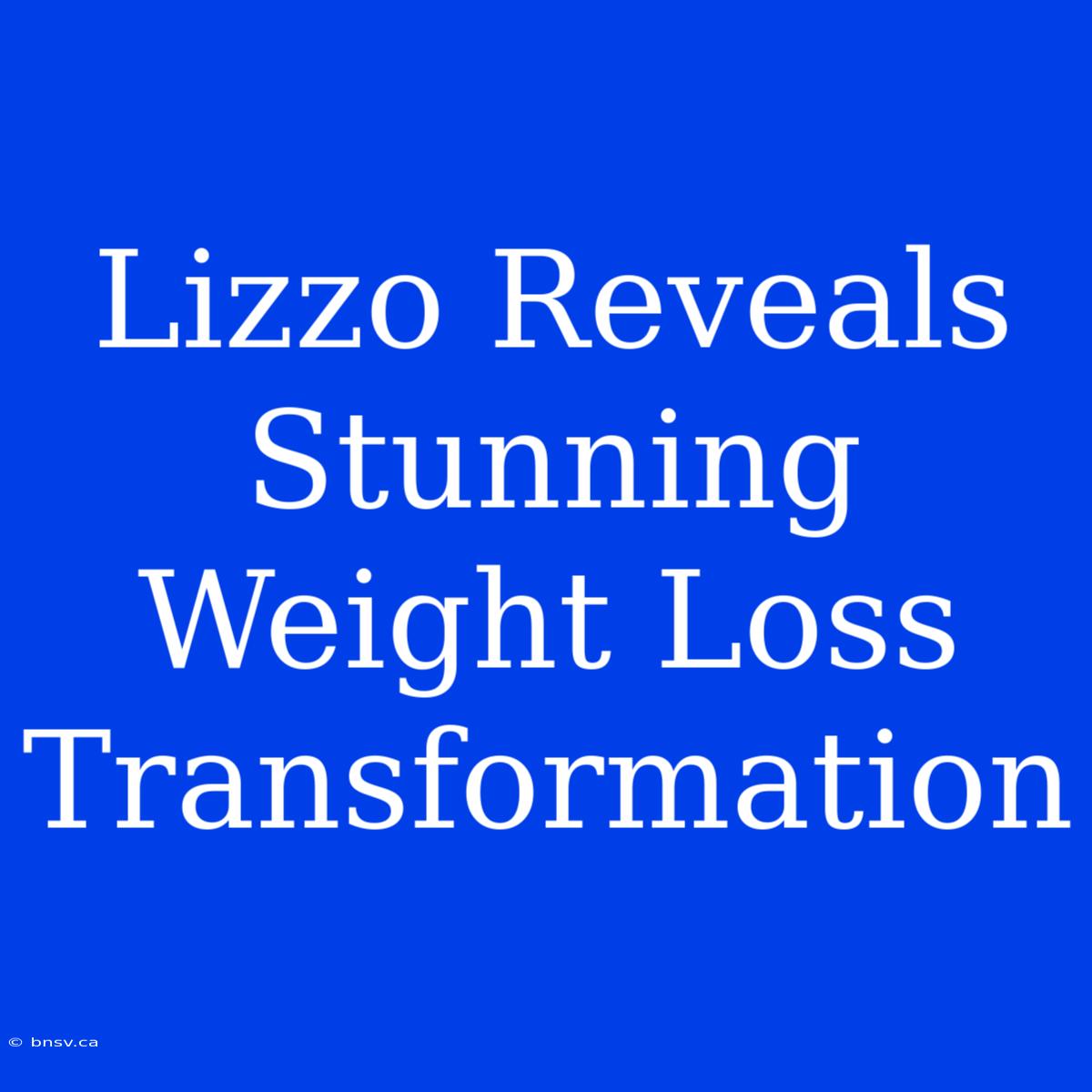 Lizzo Reveals Stunning Weight Loss Transformation