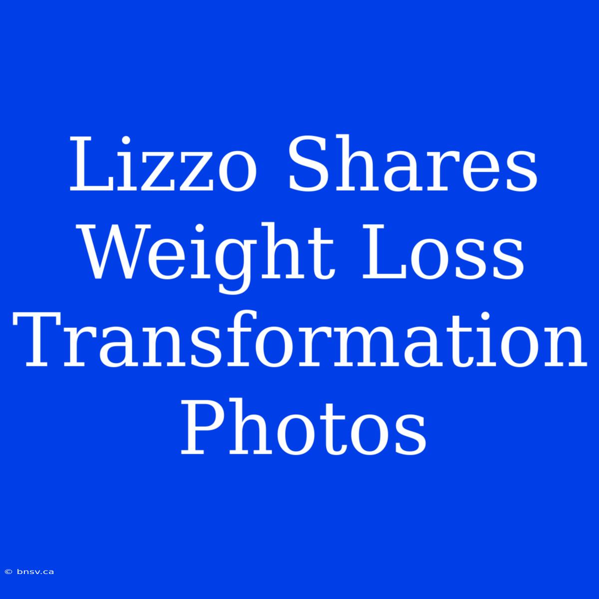 Lizzo Shares Weight Loss Transformation Photos