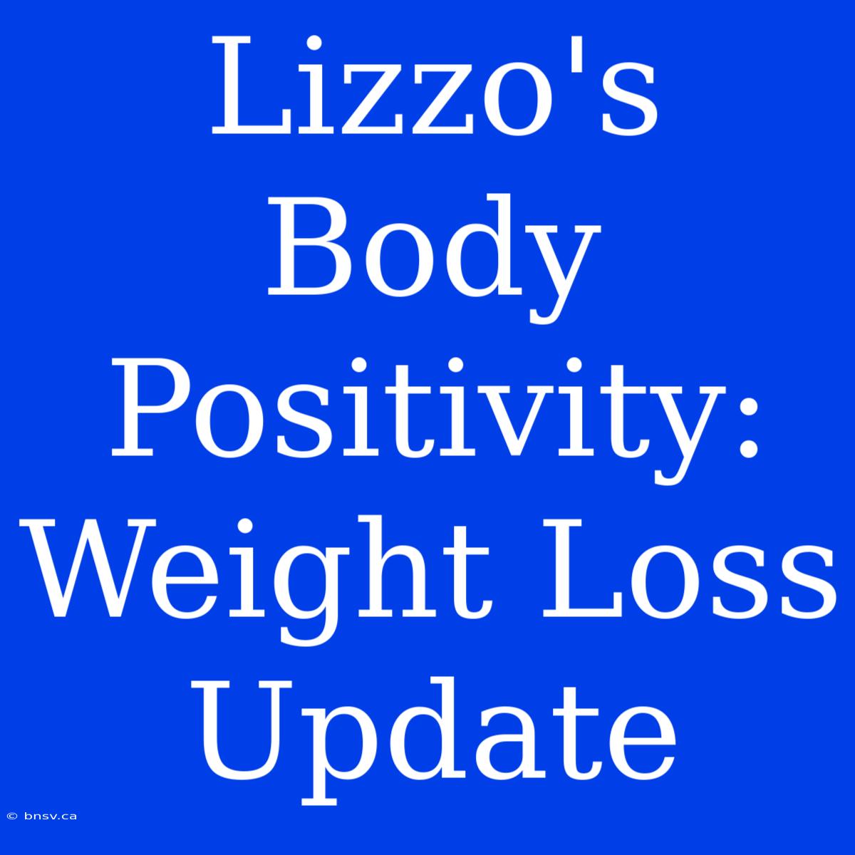 Lizzo's Body Positivity: Weight Loss Update