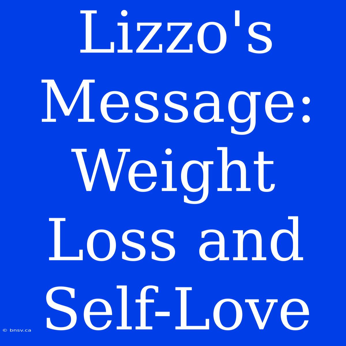 Lizzo's Message: Weight Loss And Self-Love