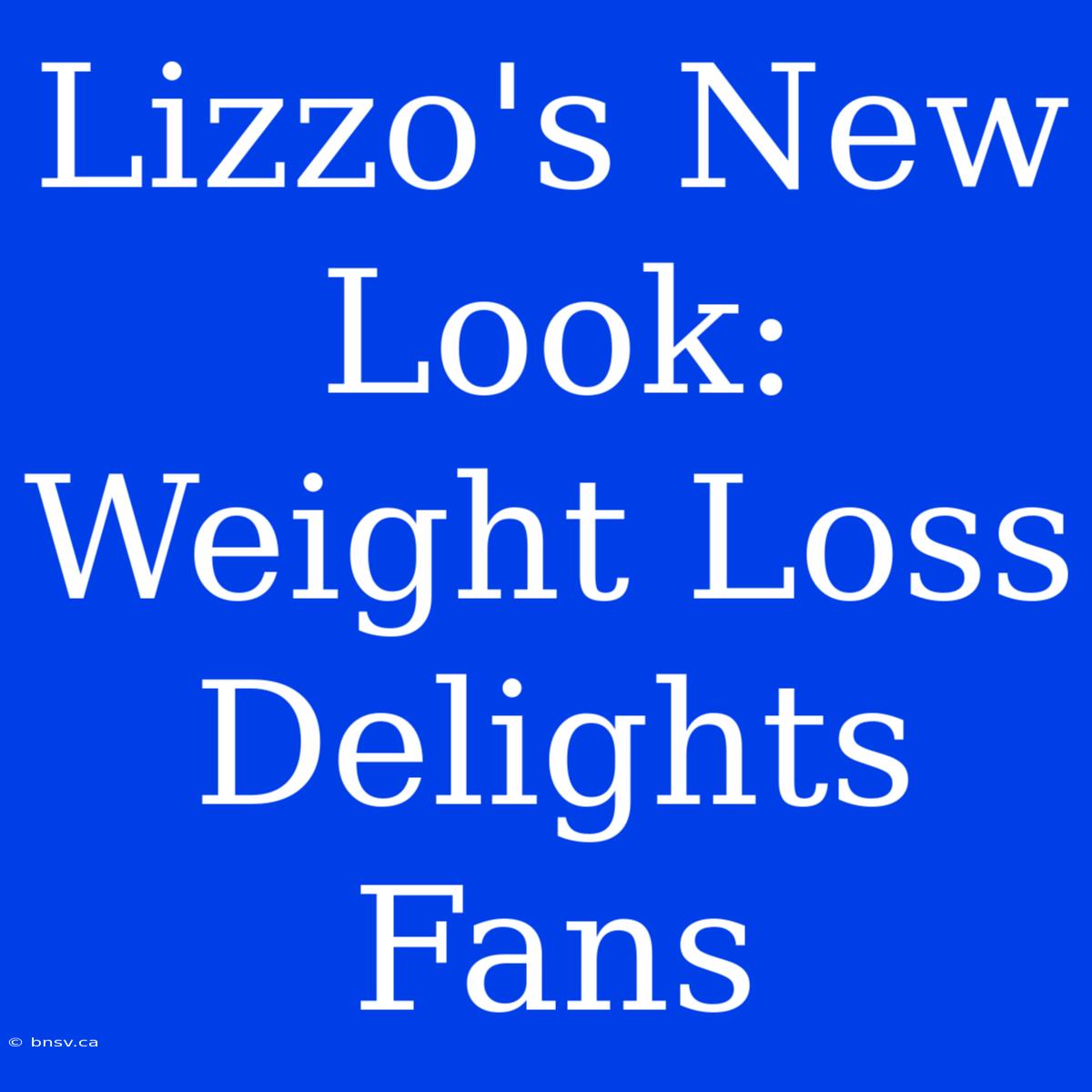 Lizzo's New Look: Weight Loss Delights Fans