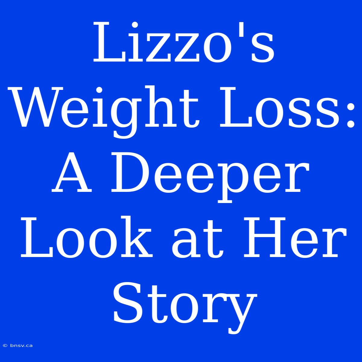 Lizzo's Weight Loss: A Deeper Look At Her Story