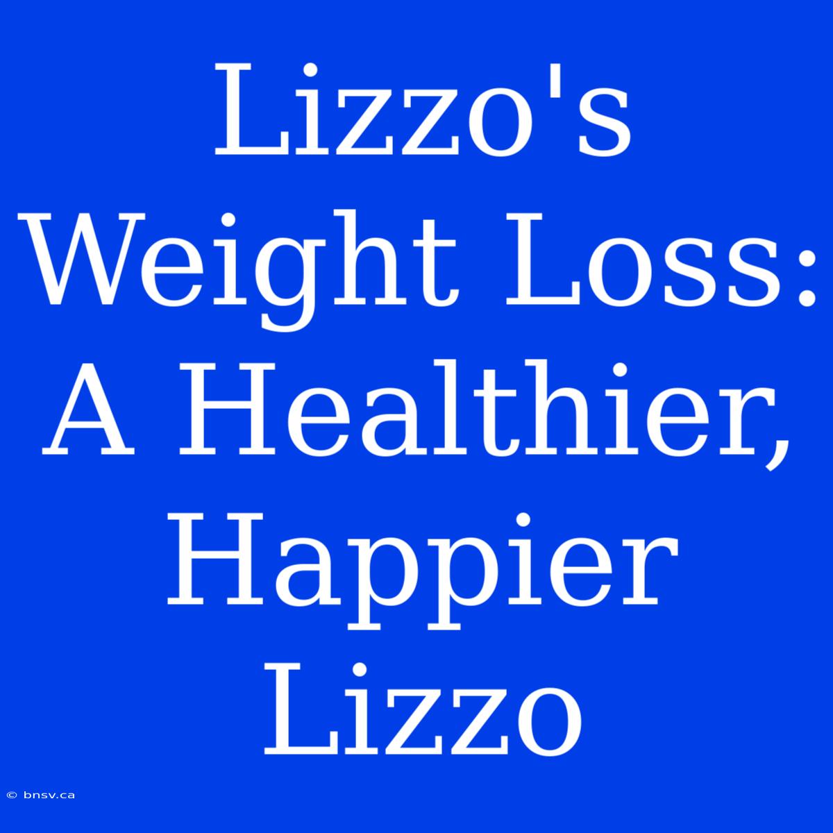 Lizzo's Weight Loss: A Healthier, Happier Lizzo