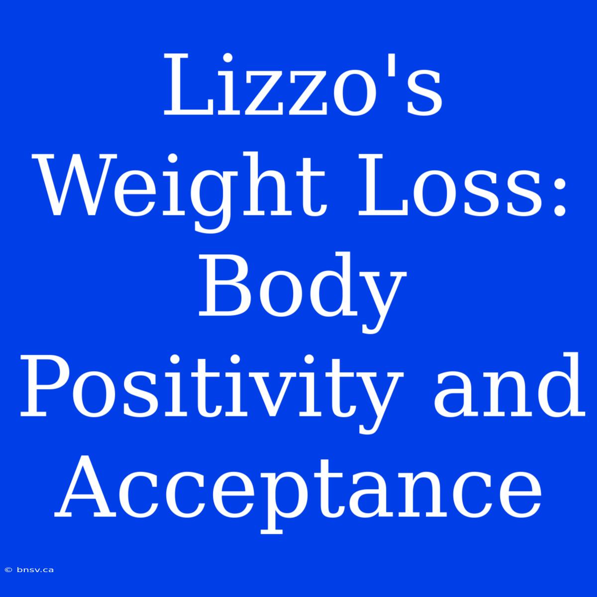 Lizzo's Weight Loss: Body Positivity And Acceptance