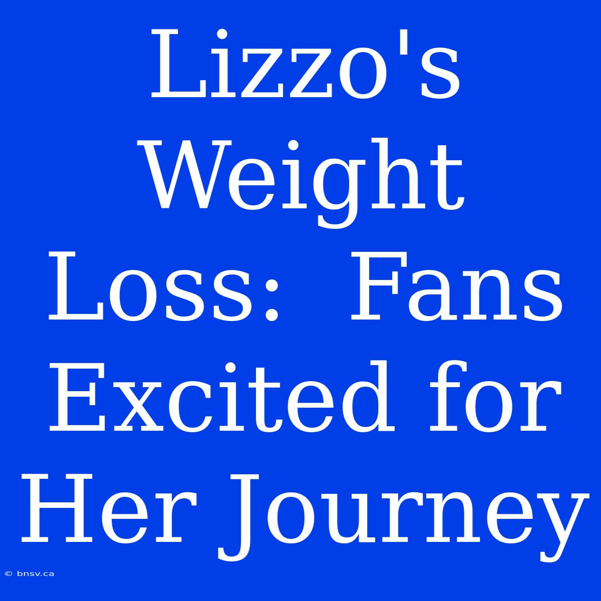 Lizzo's Weight Loss:  Fans Excited For Her Journey