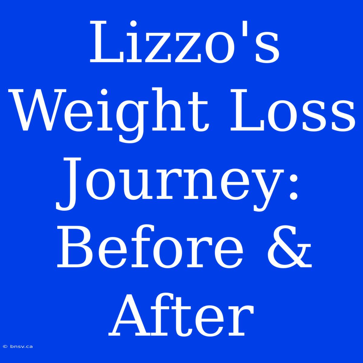 Lizzo's Weight Loss Journey: Before & After