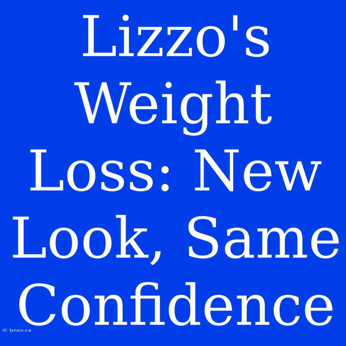 Lizzo's Weight Loss: New Look, Same Confidence