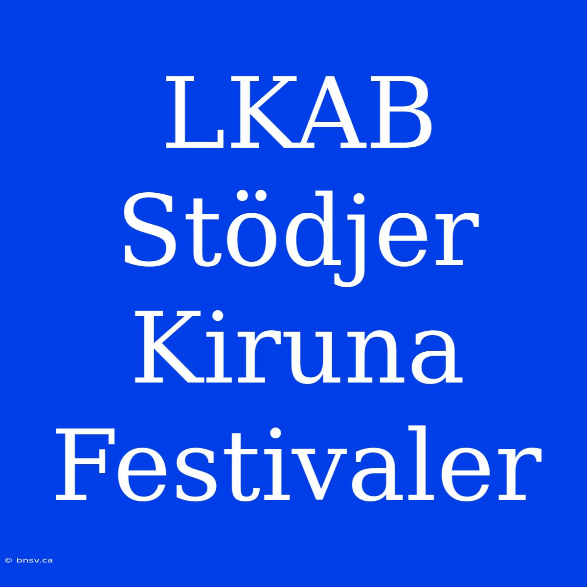 LKAB Stödjer Kiruna Festivaler