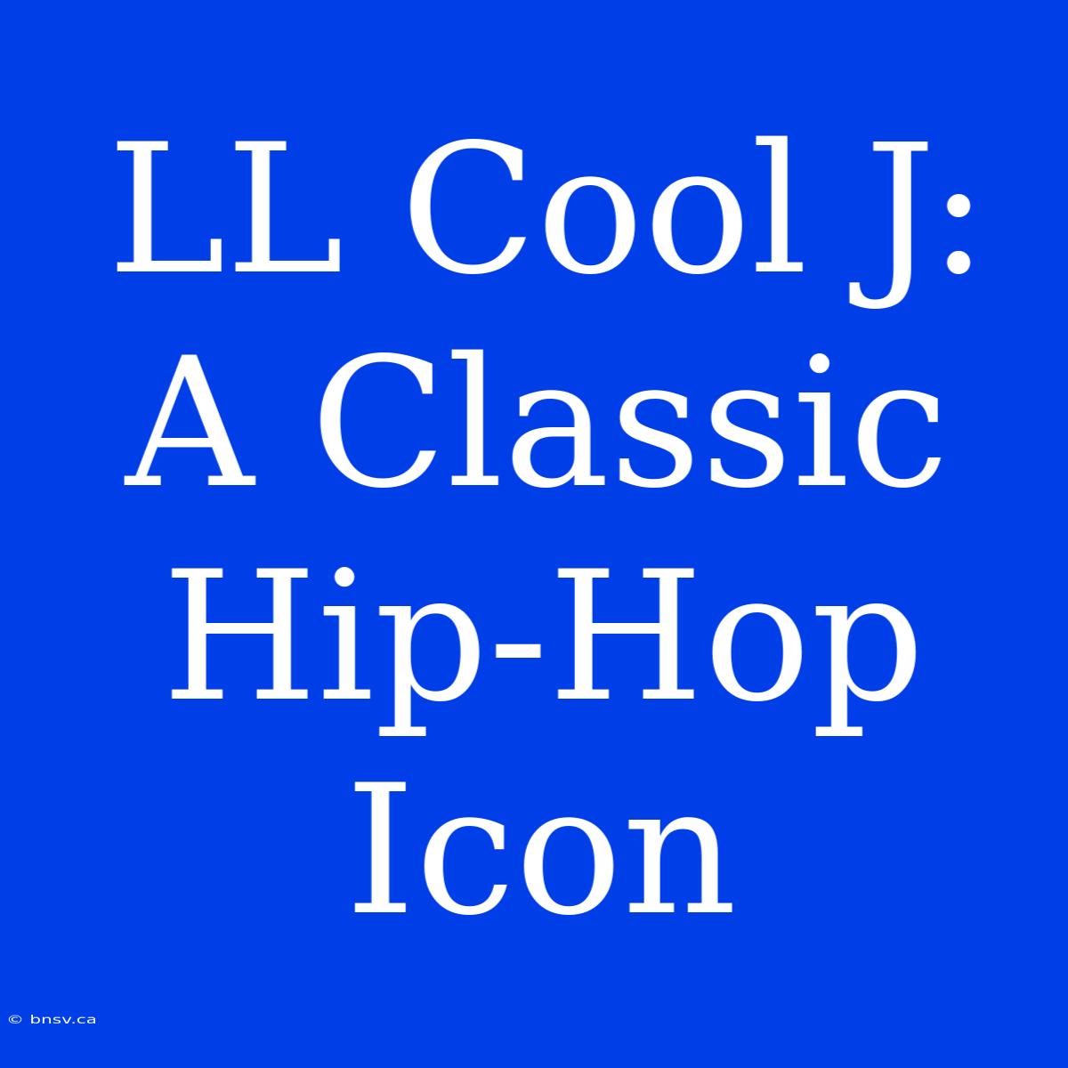 LL Cool J: A Classic Hip-Hop Icon