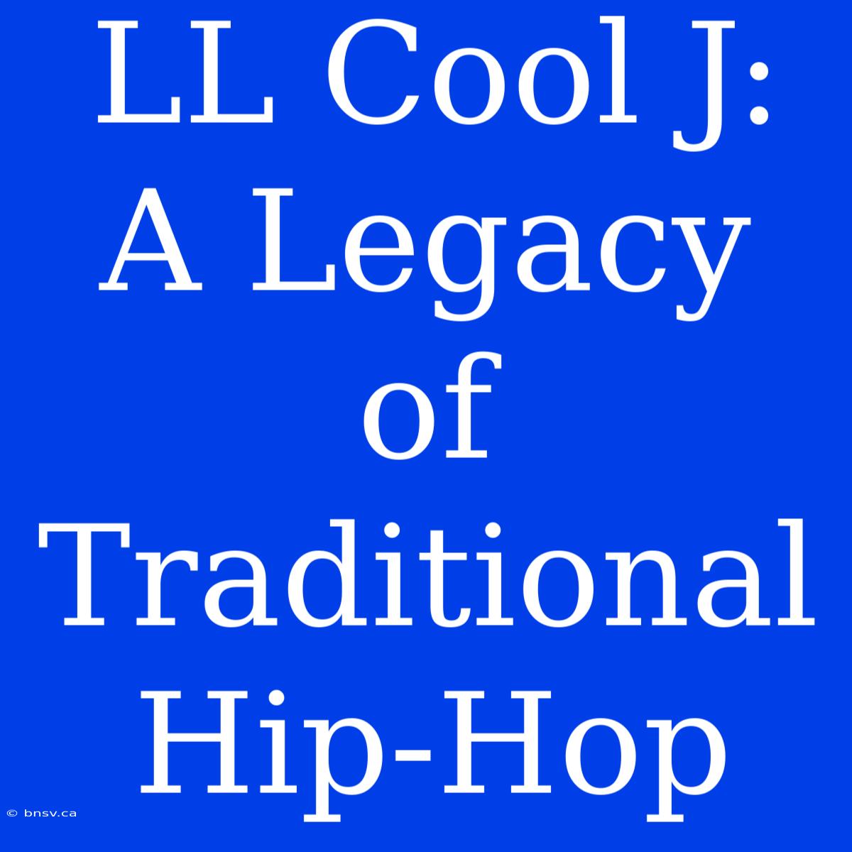 LL Cool J: A Legacy Of Traditional Hip-Hop