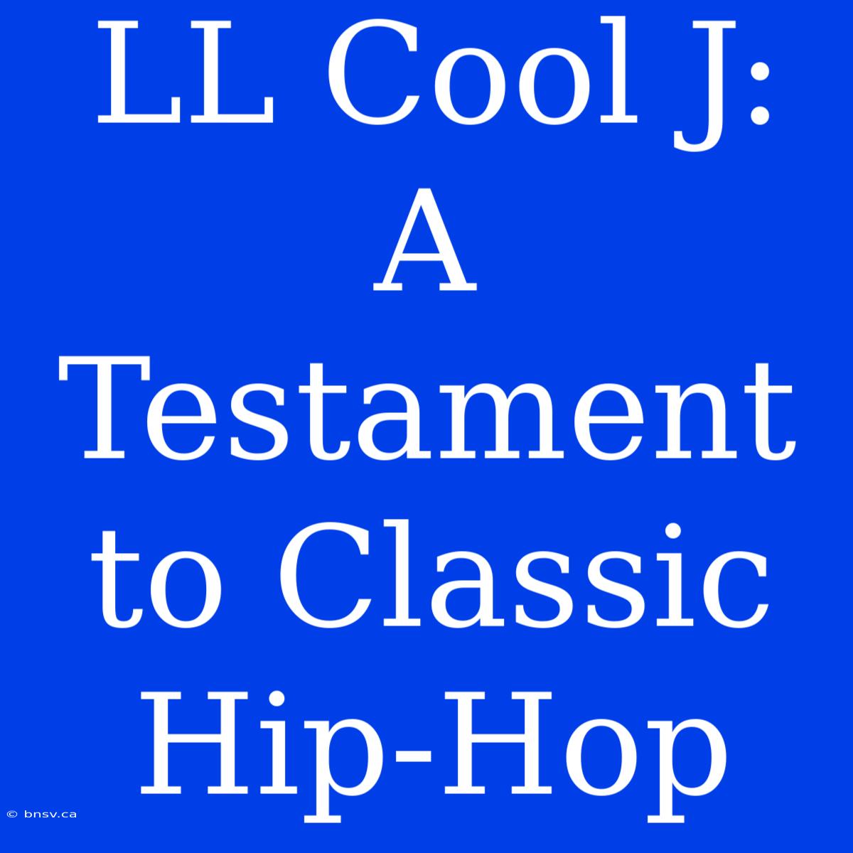 LL Cool J: A Testament To Classic Hip-Hop