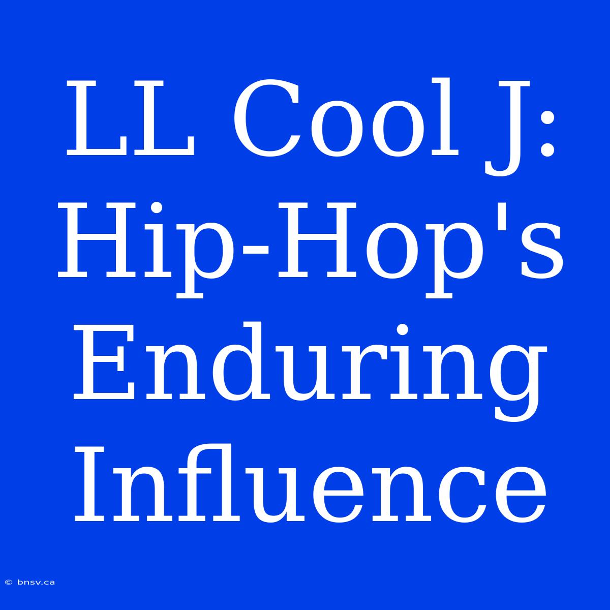 LL Cool J: Hip-Hop's Enduring Influence