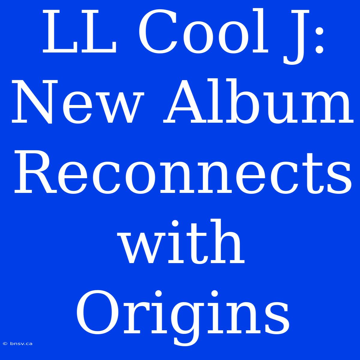 LL Cool J: New Album Reconnects With Origins