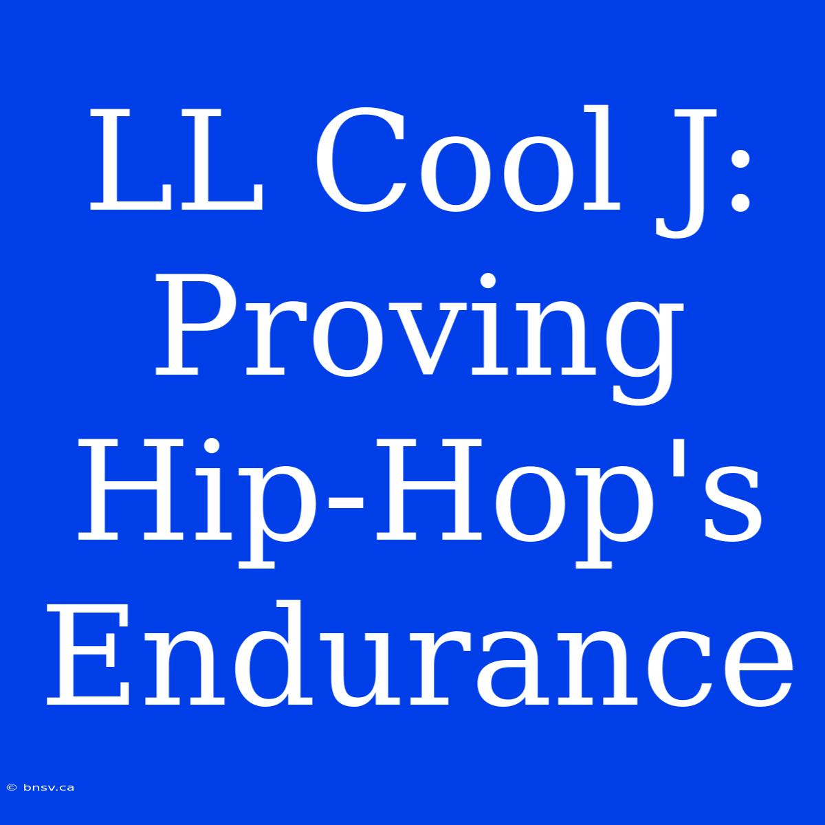 LL Cool J: Proving Hip-Hop's Endurance