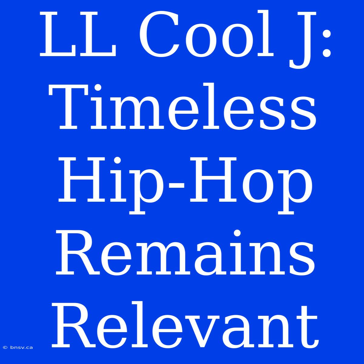 LL Cool J: Timeless Hip-Hop Remains Relevant