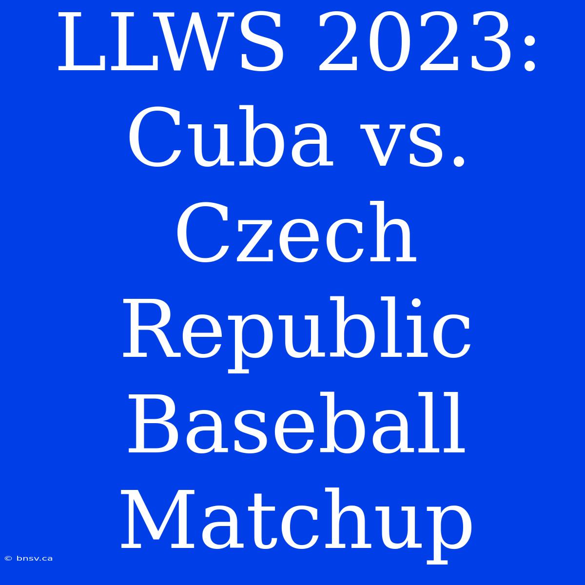 LLWS 2023: Cuba Vs. Czech Republic Baseball Matchup