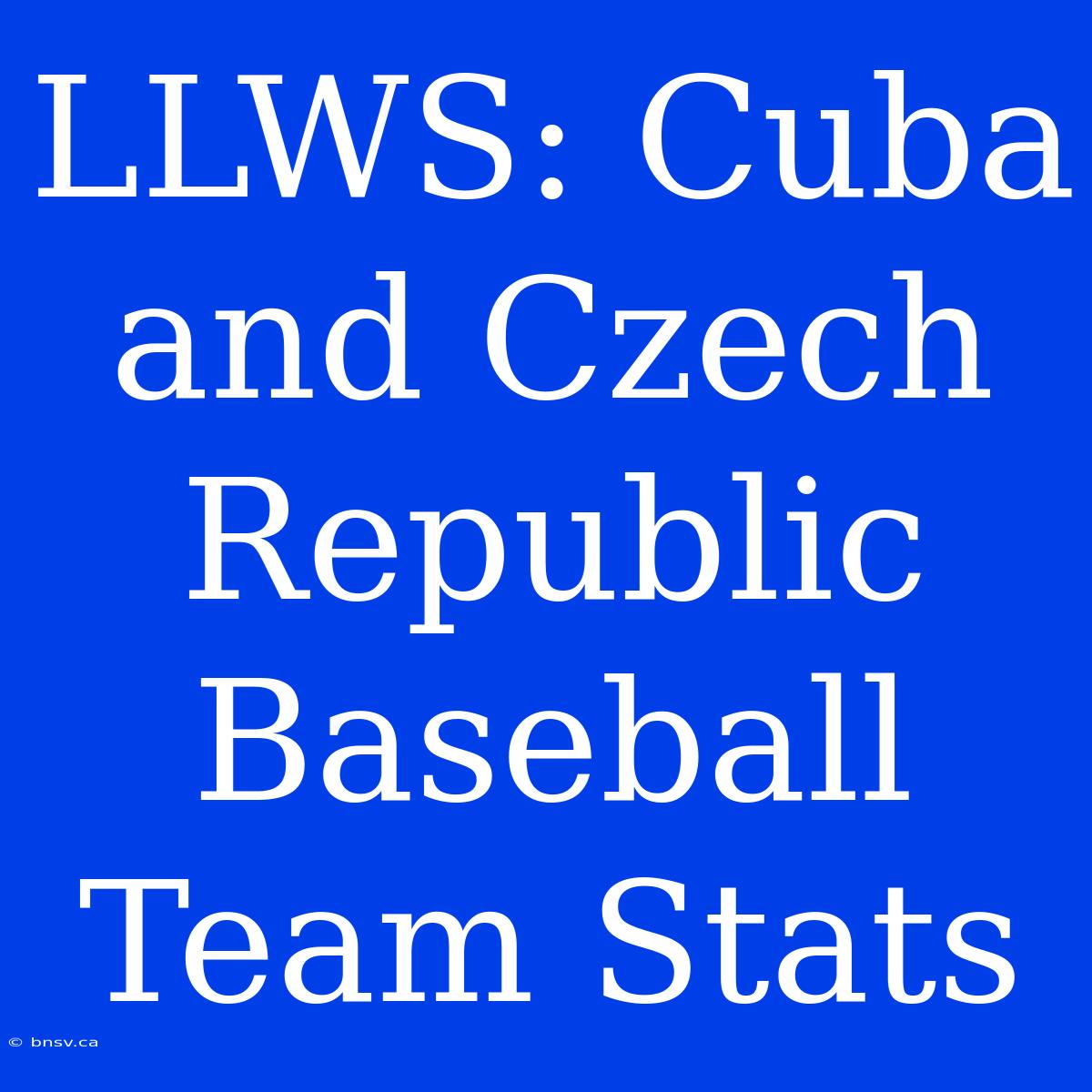 LLWS: Cuba And Czech Republic Baseball Team Stats