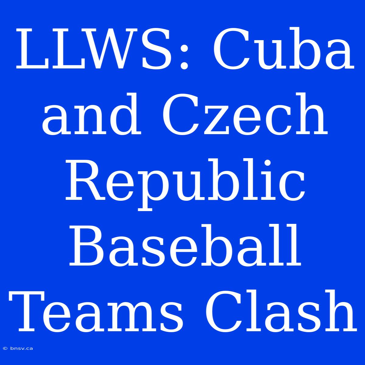 LLWS: Cuba And Czech Republic Baseball Teams Clash