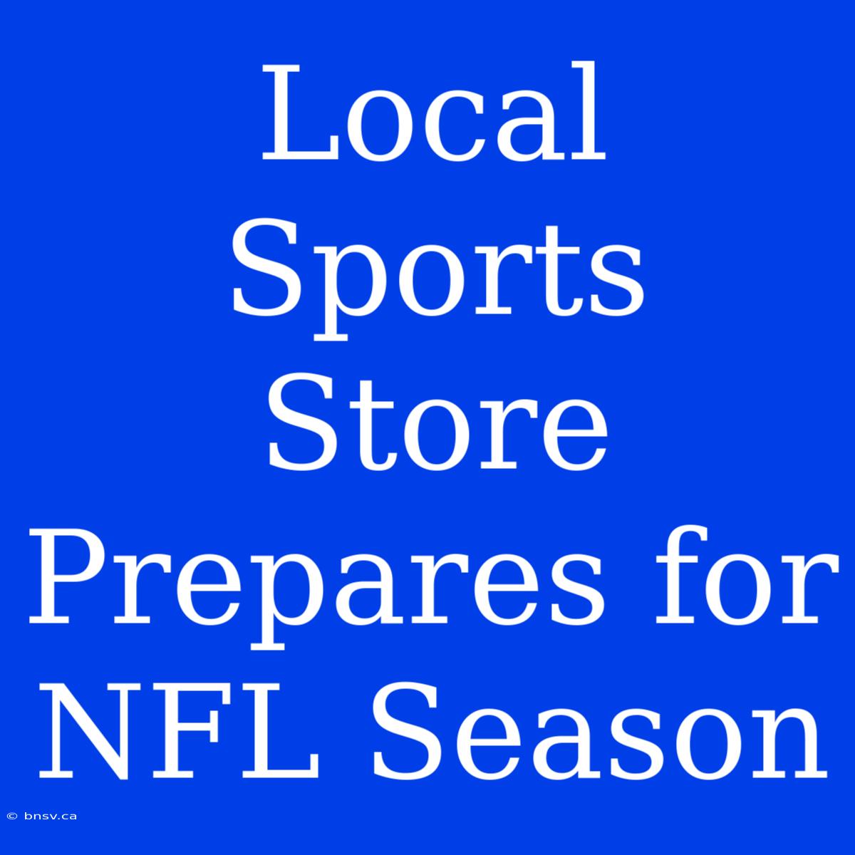 Local Sports Store Prepares For NFL Season