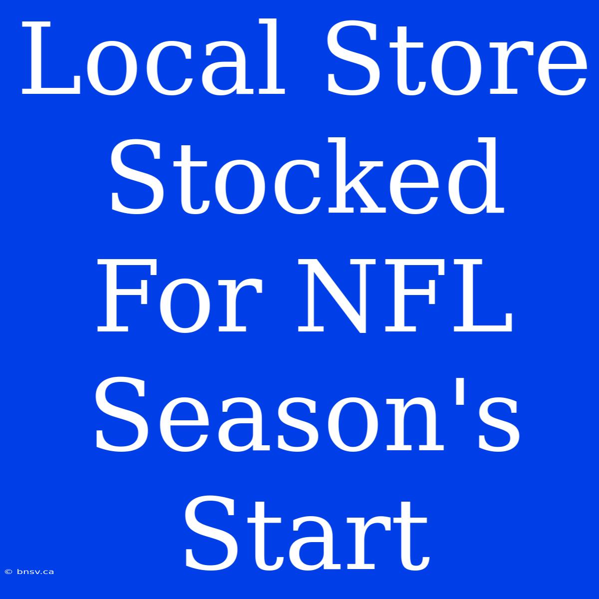 Local Store Stocked For NFL Season's Start