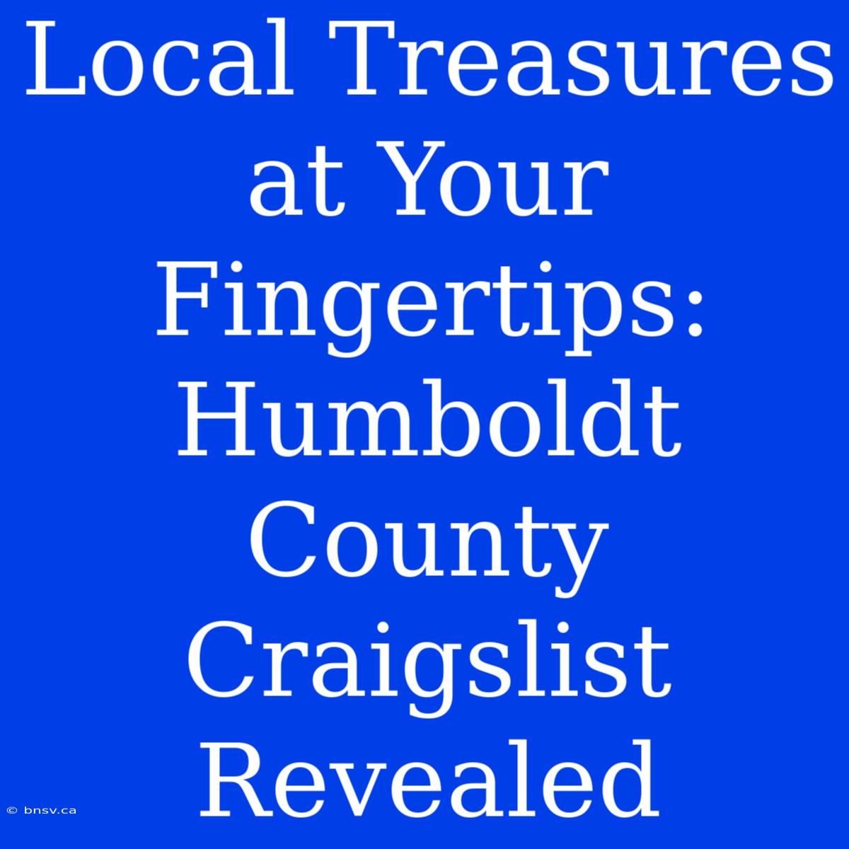 Local Treasures At Your Fingertips: Humboldt County Craigslist Revealed