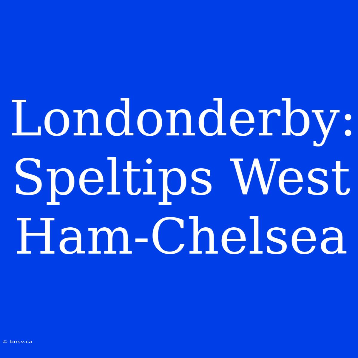 Londonderby: Speltips West Ham-Chelsea