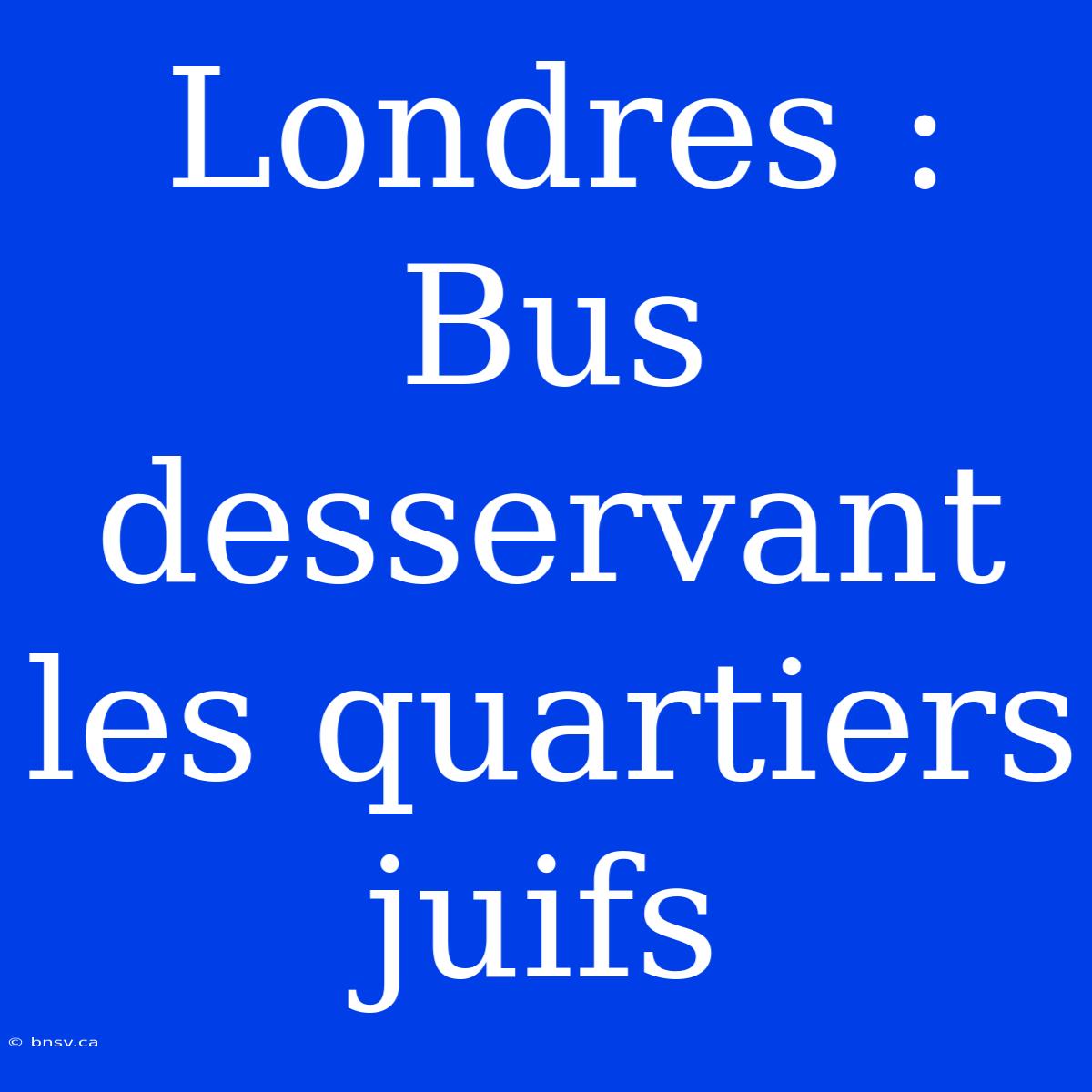 Londres : Bus Desservant Les Quartiers Juifs