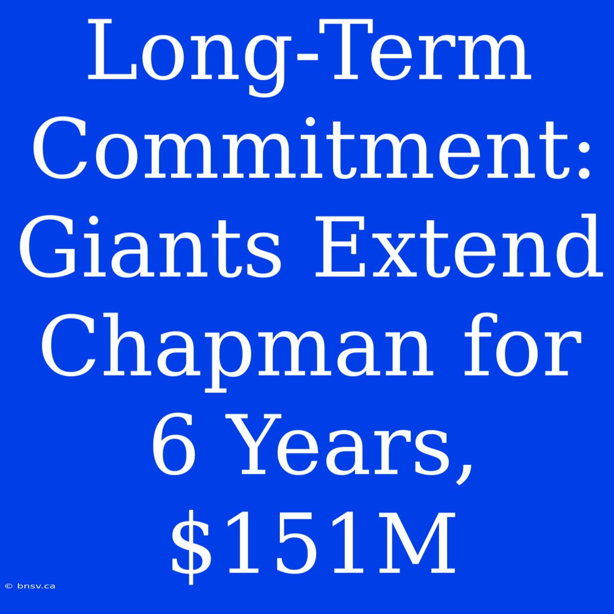 Long-Term Commitment: Giants Extend Chapman For 6 Years, $151M