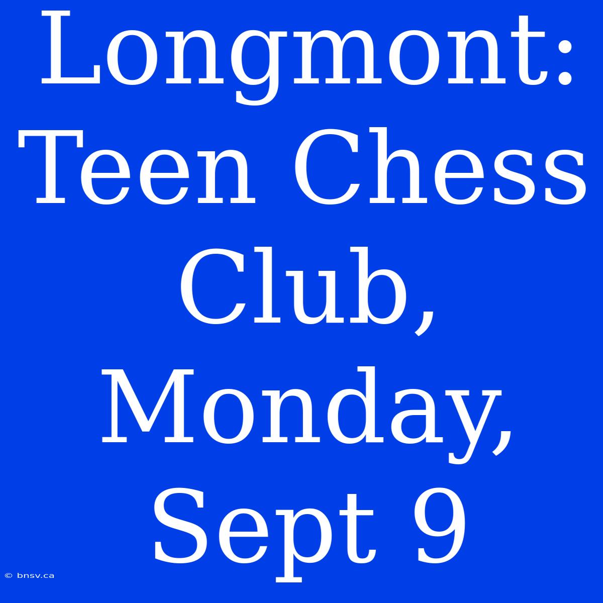 Longmont: Teen Chess Club, Monday, Sept 9