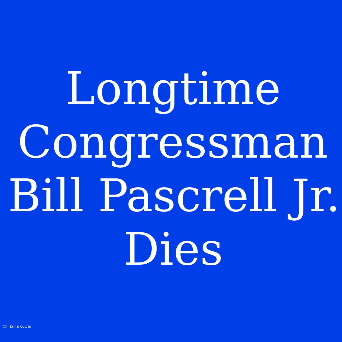 Longtime Congressman Bill Pascrell Jr. Dies