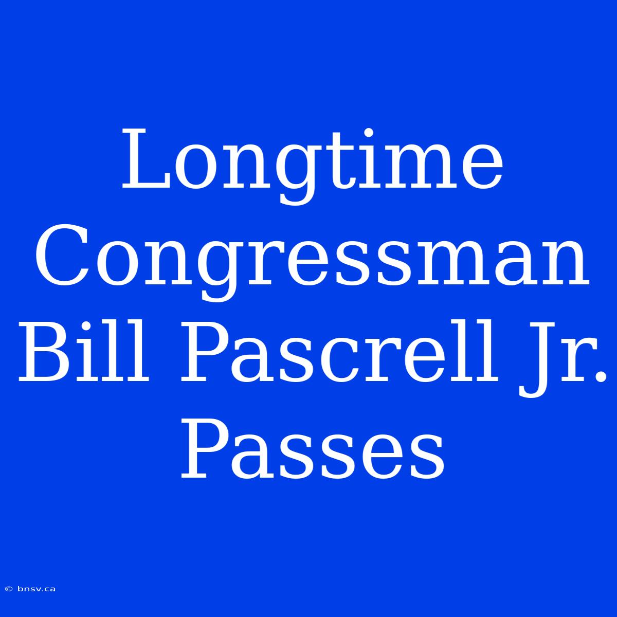 Longtime Congressman Bill Pascrell Jr. Passes