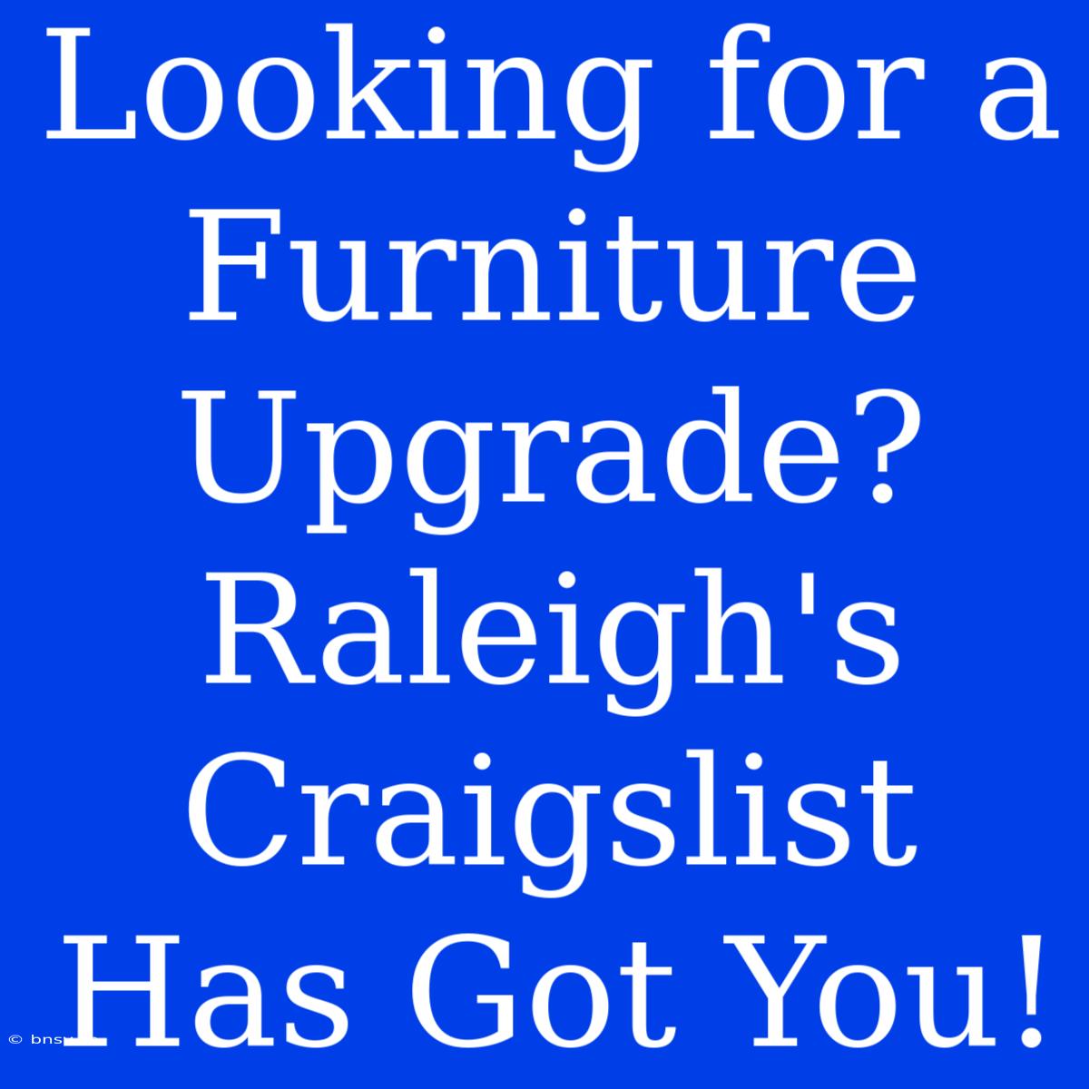 Looking For A Furniture Upgrade? Raleigh's Craigslist Has Got You!