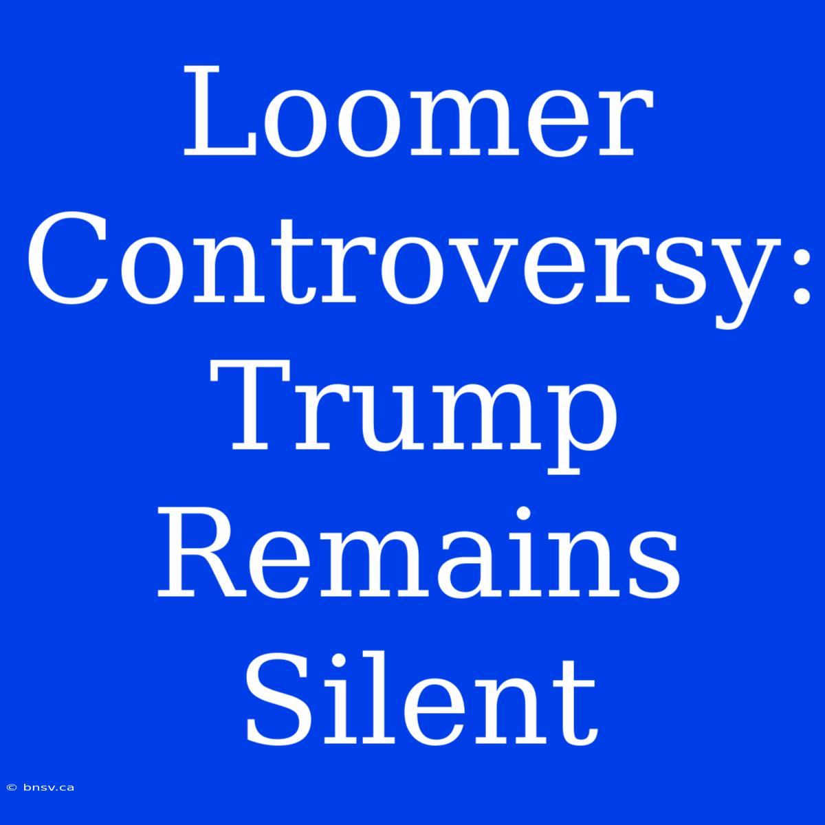 Loomer Controversy: Trump Remains Silent