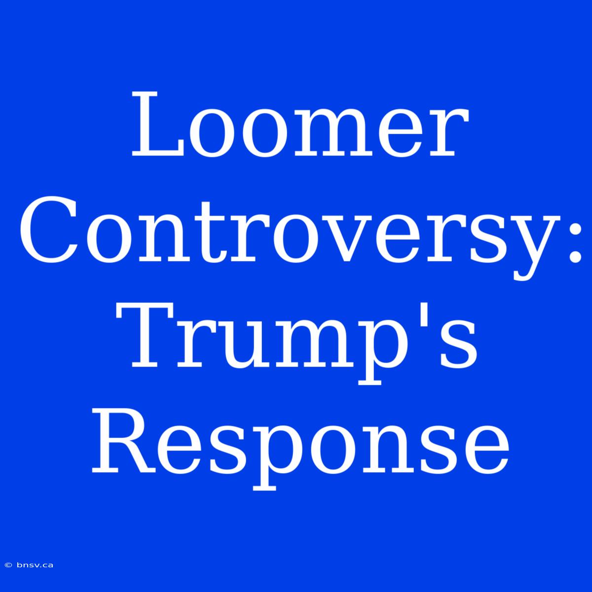 Loomer Controversy: Trump's Response