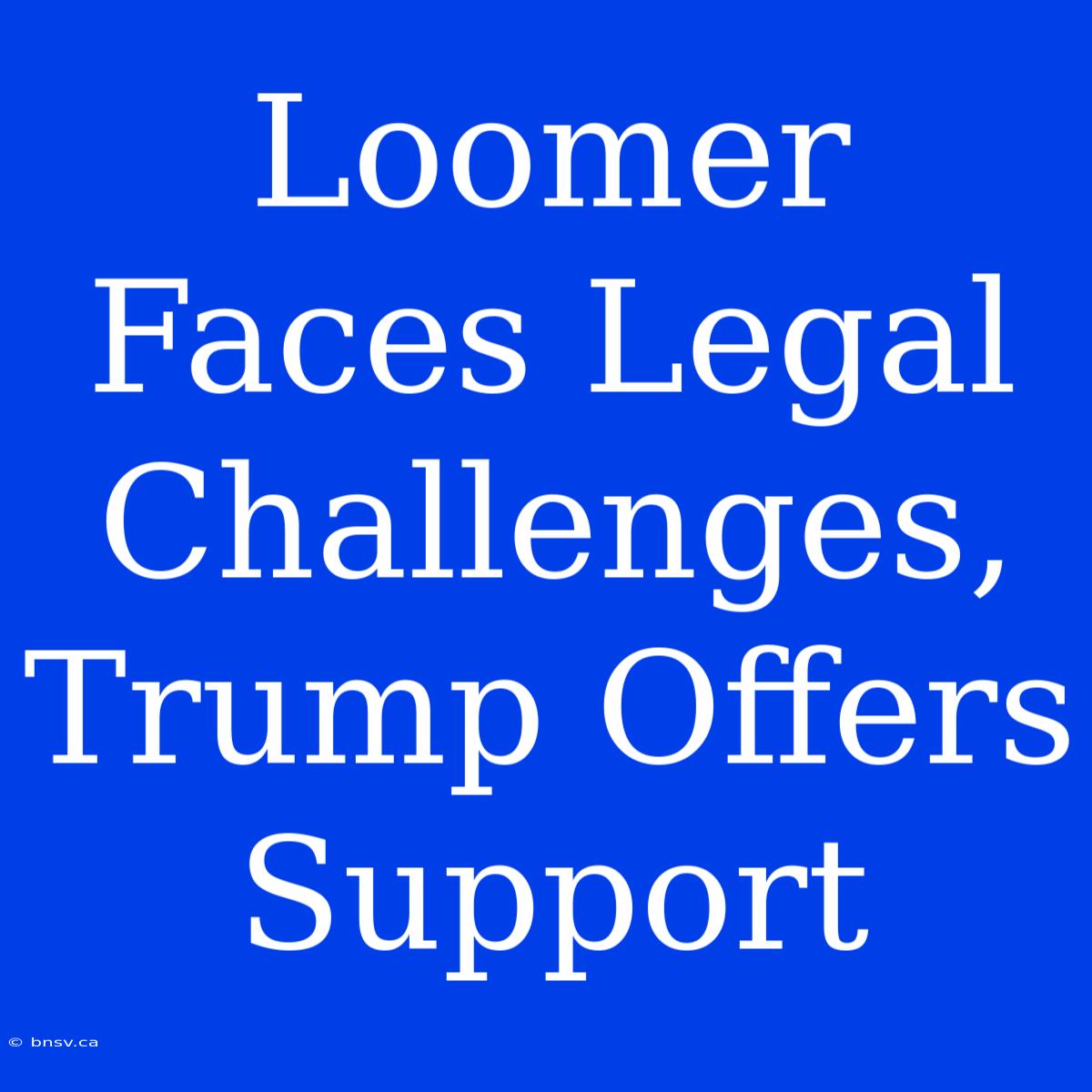 Loomer Faces Legal Challenges, Trump Offers Support