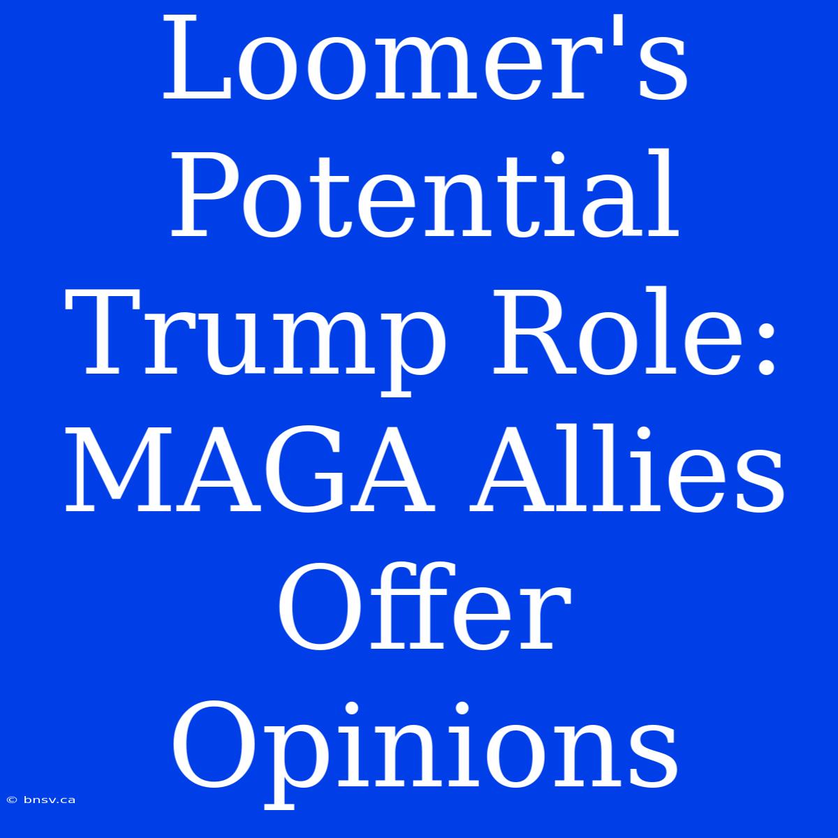 Loomer's Potential Trump Role: MAGA Allies Offer Opinions