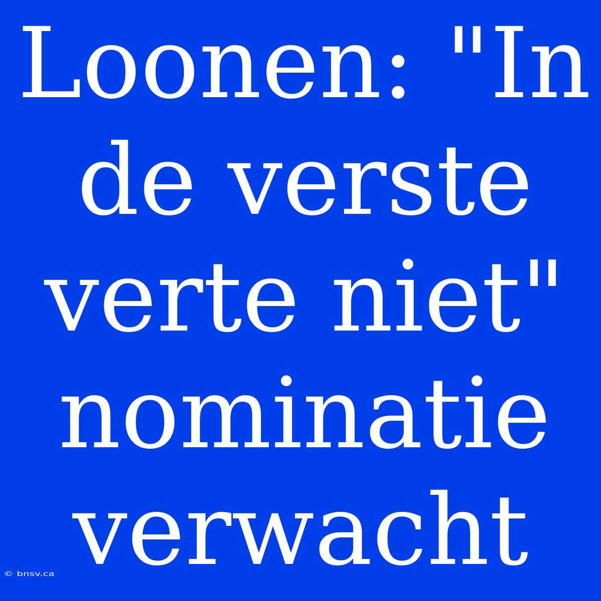 Loonen: 