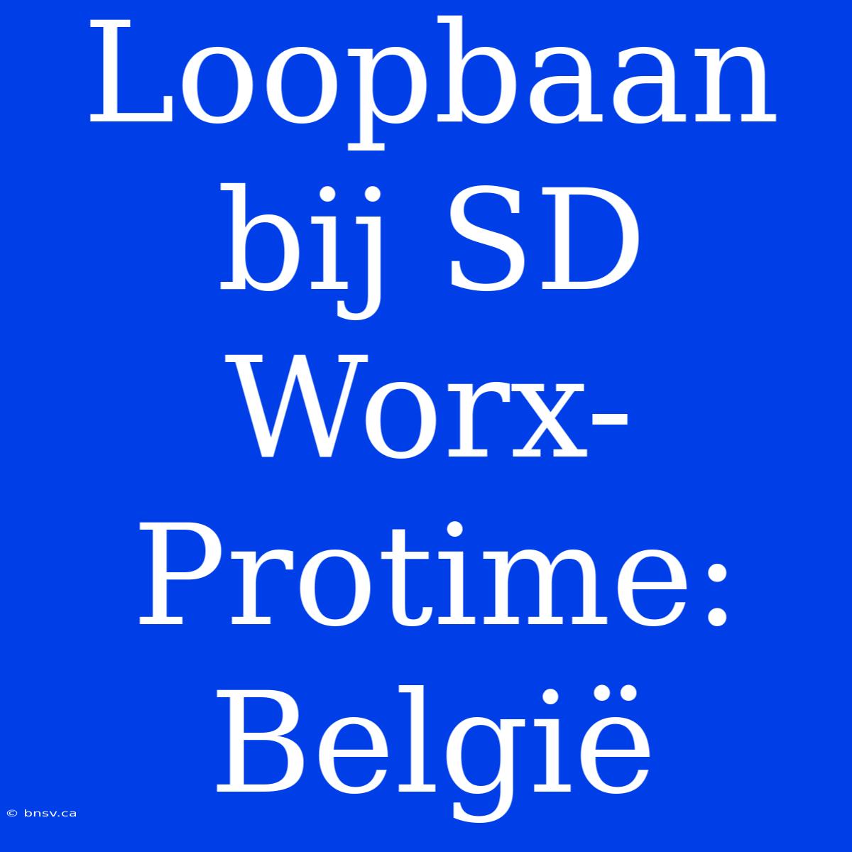 Loopbaan Bij SD Worx-Protime: België