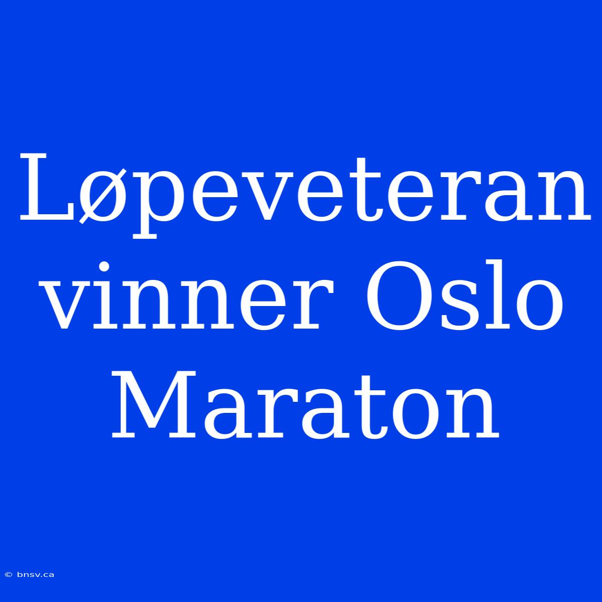 Løpeveteran Vinner Oslo Maraton