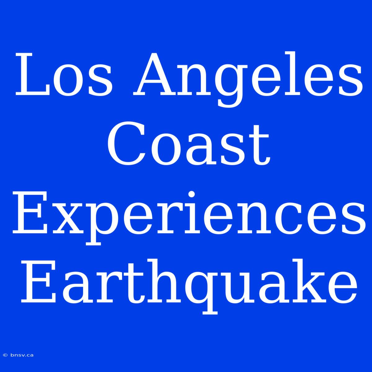 Los Angeles Coast Experiences Earthquake